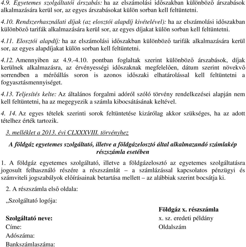 Elosztói alapdíj: ha az elszámolási időszakban különböző tarifák alkalmazására kerül sor, az egyes alapdíjakat külön sorban kell feltüntetni. 4.12. Amennyiben az 4.9.-4.10.