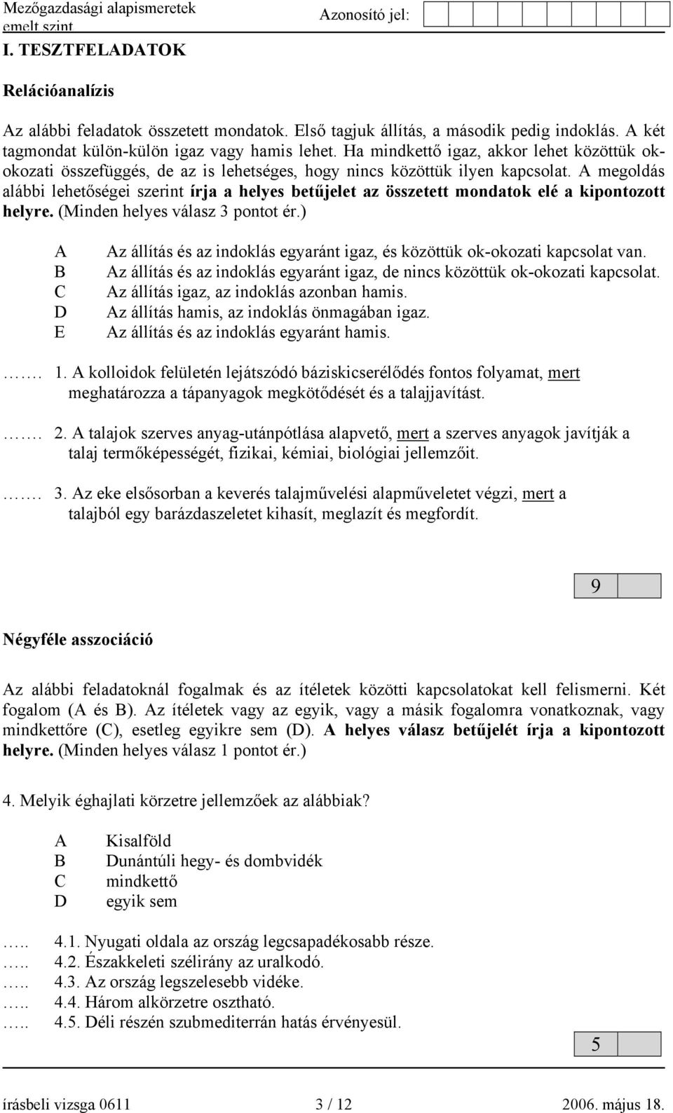 megoldás alábbi lehetőségei szerint írja a helyes betűjelet az összetett mondatok elé a kipontozott helyre. (Minden helyes válasz 3 pontot ér.