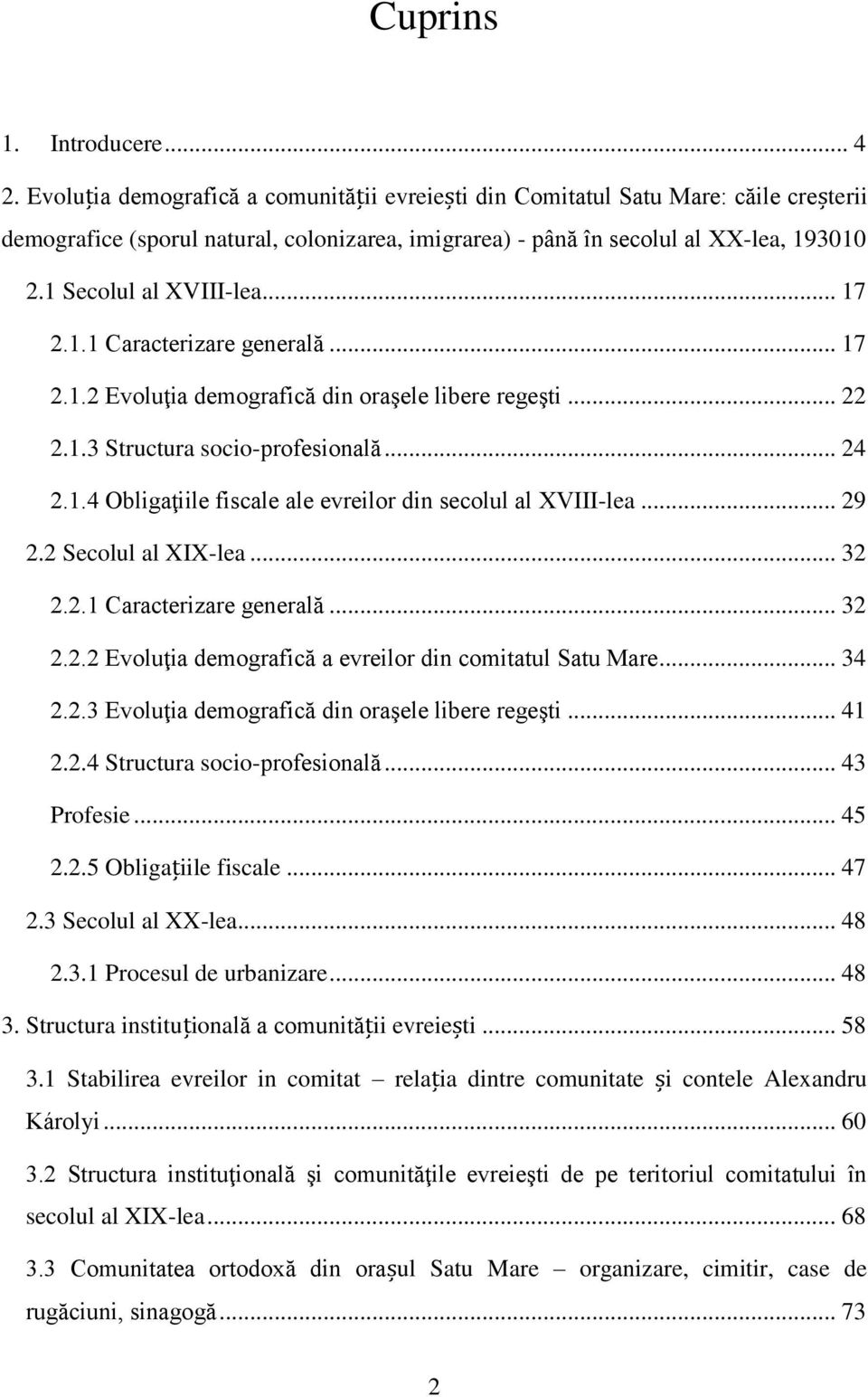 .. 17 2.1.1 Caracterizare generală... 17 2.1.2 Evoluţia demografică din oraşele libere regeşti... 22 2.1.3 Structura socio-profesională... 24 2.1.4 Obligaţiile fiscale ale evreilor din secolul al XVIII-lea.