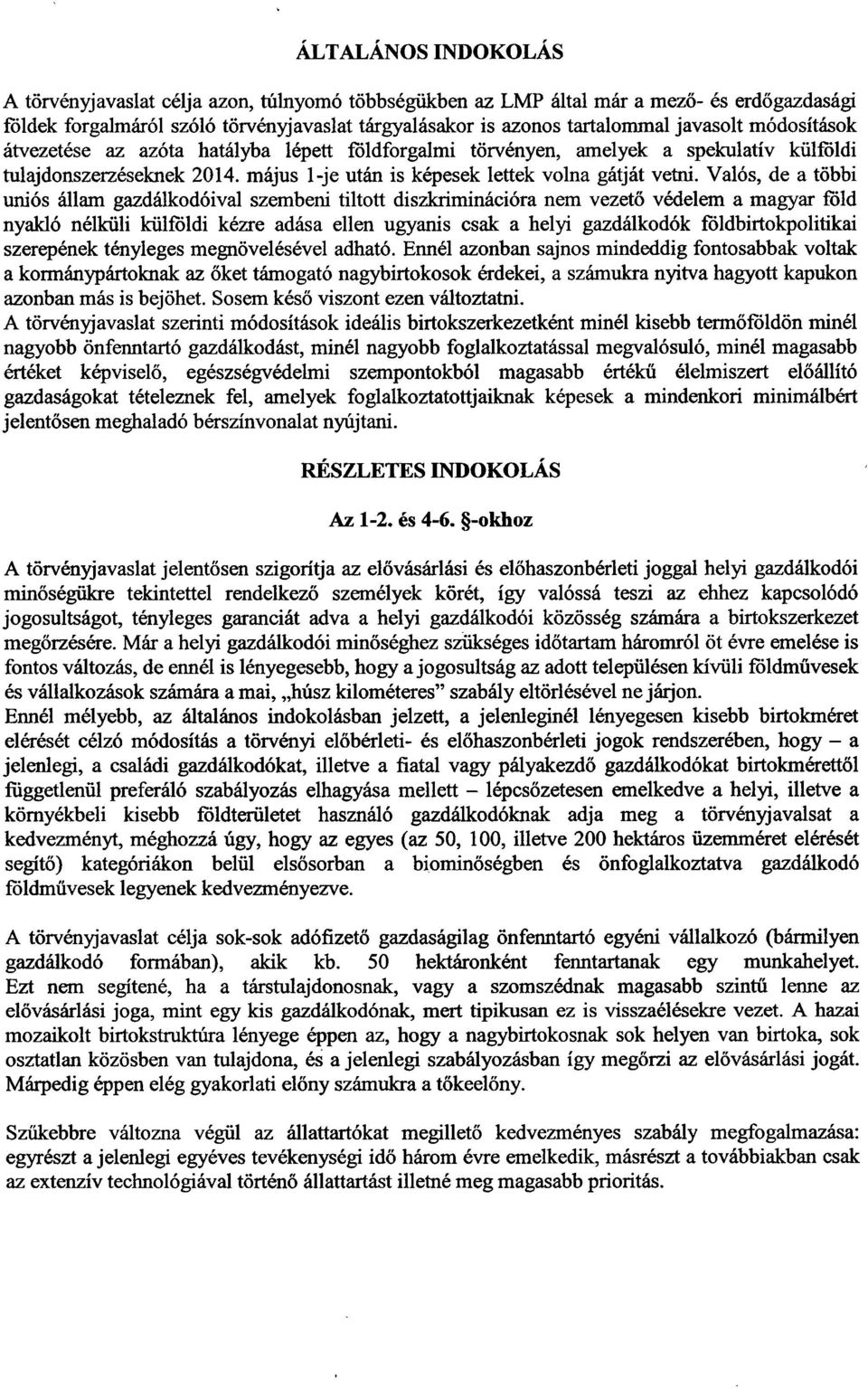 Valós, de a többi uniós állam gazdálkodóival szembeni tiltott diszkriminációra nem vezet ő védelem a magyar föld nyakló nélküli külföldi kézre adása ellen ugyanis csak a helyi gazdálkodók