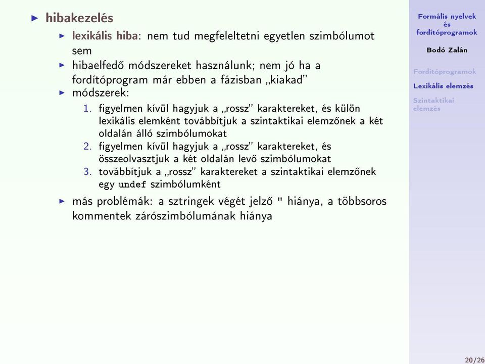 gyelmen kívül hagyjuk a rossz karaktereket, külön lexikális elemként továbbítjuk a szintaktikai elemz nek a két oldalán álló szimbólumokat 2.