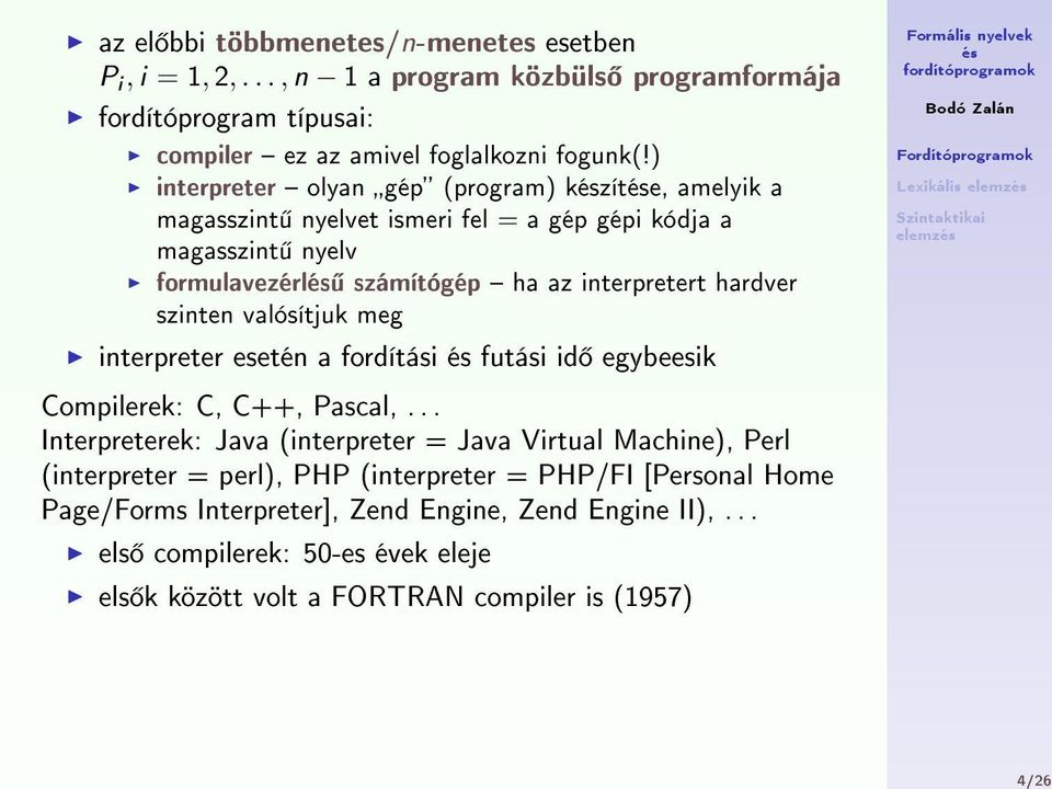 szinten valósítjuk meg interpreter esetén a fordítási futási id egybeesik Compilerek: C, C++, Pascal,.