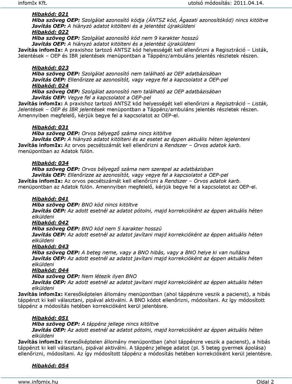Regisztráció Listák, Jelentések OEP és IBR jelentések menüpontban a Táppénz/ambuláns jelentés részletek részen.