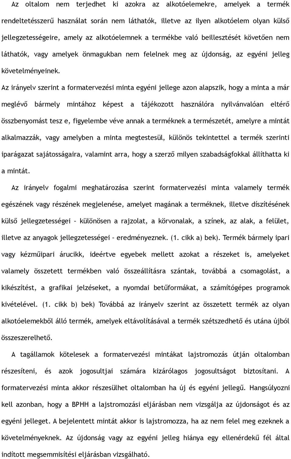 Az irányelv szerint a formatervezési minta egyéni jellege azon alapszik, hogy a minta a már meglévő bármely mintához képest a tájékozott használóra nyilvánvalóan eltérő összbenyomást tesz e,