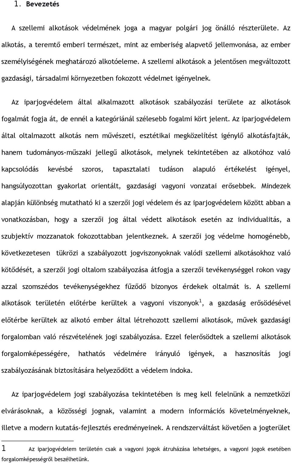 A szellemi alkotások a jelentősen megváltozott gazdasági, társadalmi környezetben fokozott védelmet igényelnek.