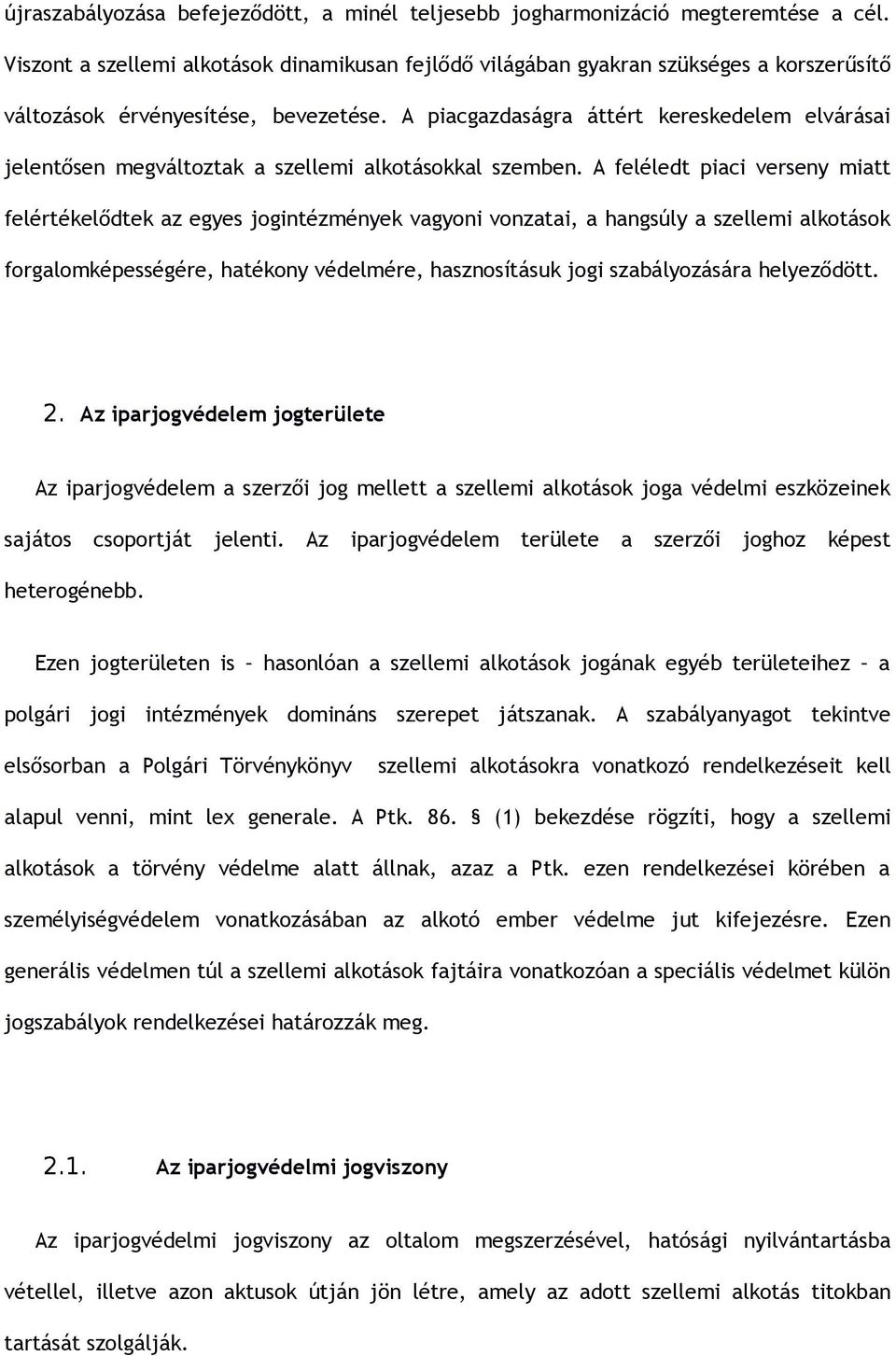 A piacgazdaságra áttért kereskedelem elvárásai jelentősen megváltoztak a szellemi alkotásokkal szemben.
