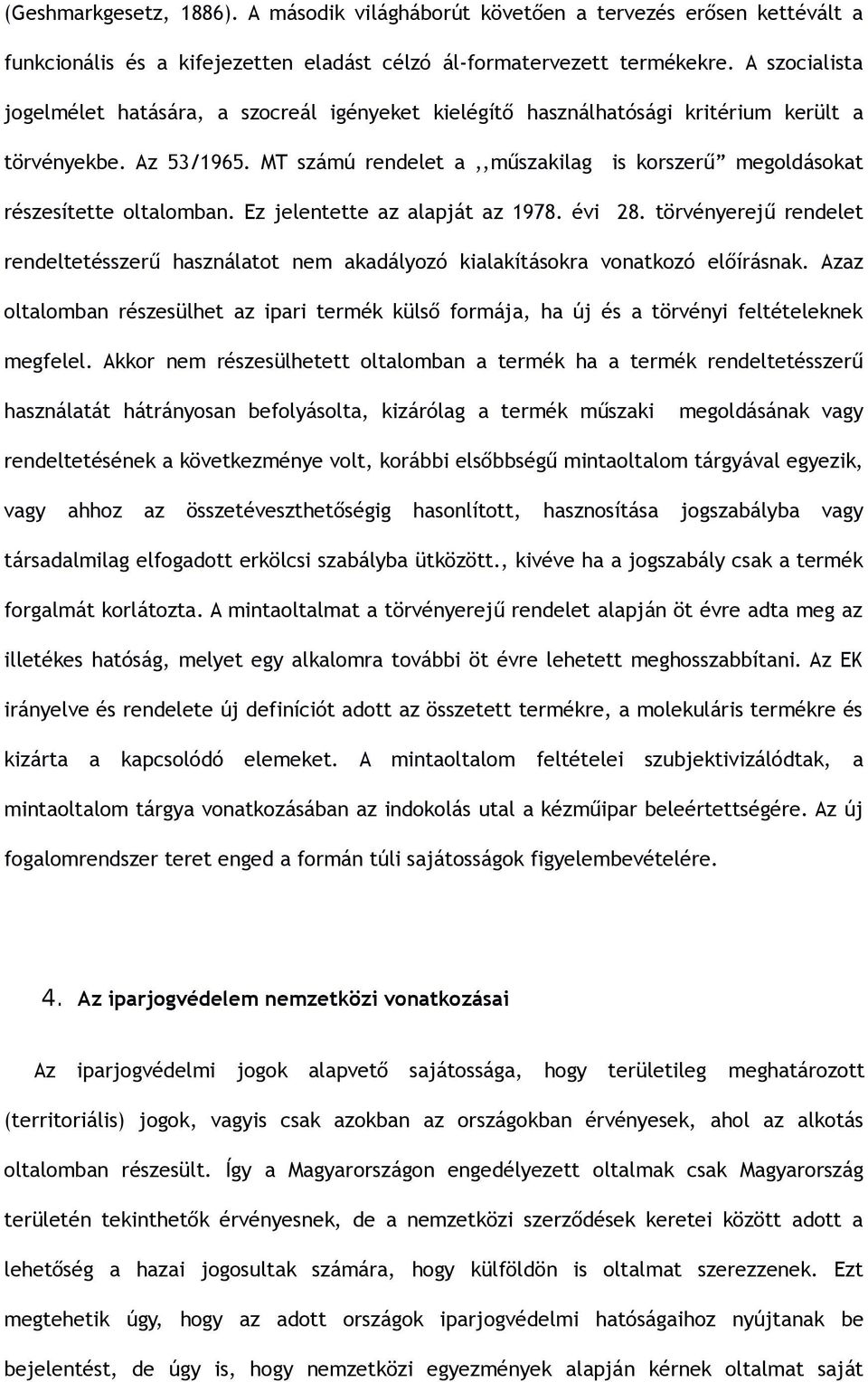MT számú rendelet a,,műszakilag is korszerű megoldásokat részesítette oltalomban. Ez jelentette az alapját az 1978. évi 28.