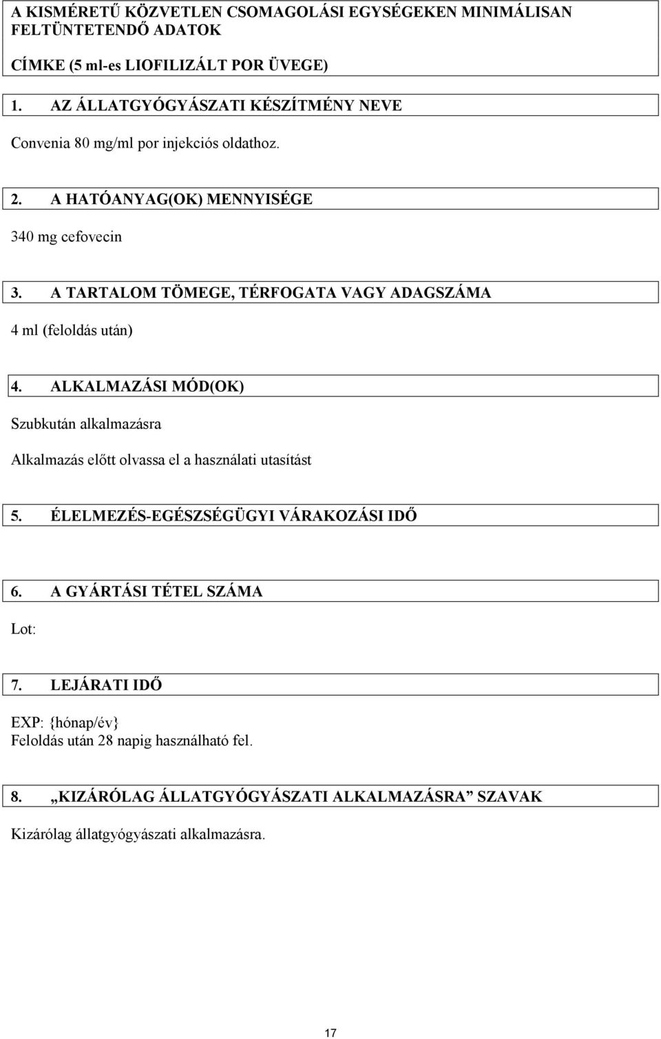 A TARTALOM TÖMEGE, TÉRFOGATA VAGY ADAGSZÁMA 4 ml (feloldás után) 4.