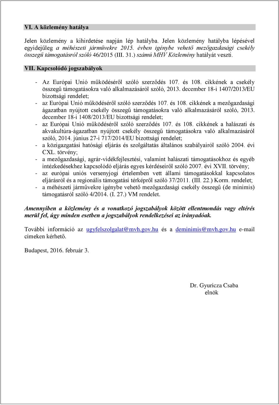 Kapcsolódó jogszabályok - Az Európai Unió működéséről szóló szerződés 107. és 108. cikkének a csekély összegű támogatásokra való alkalmazásáról szóló, 2013.