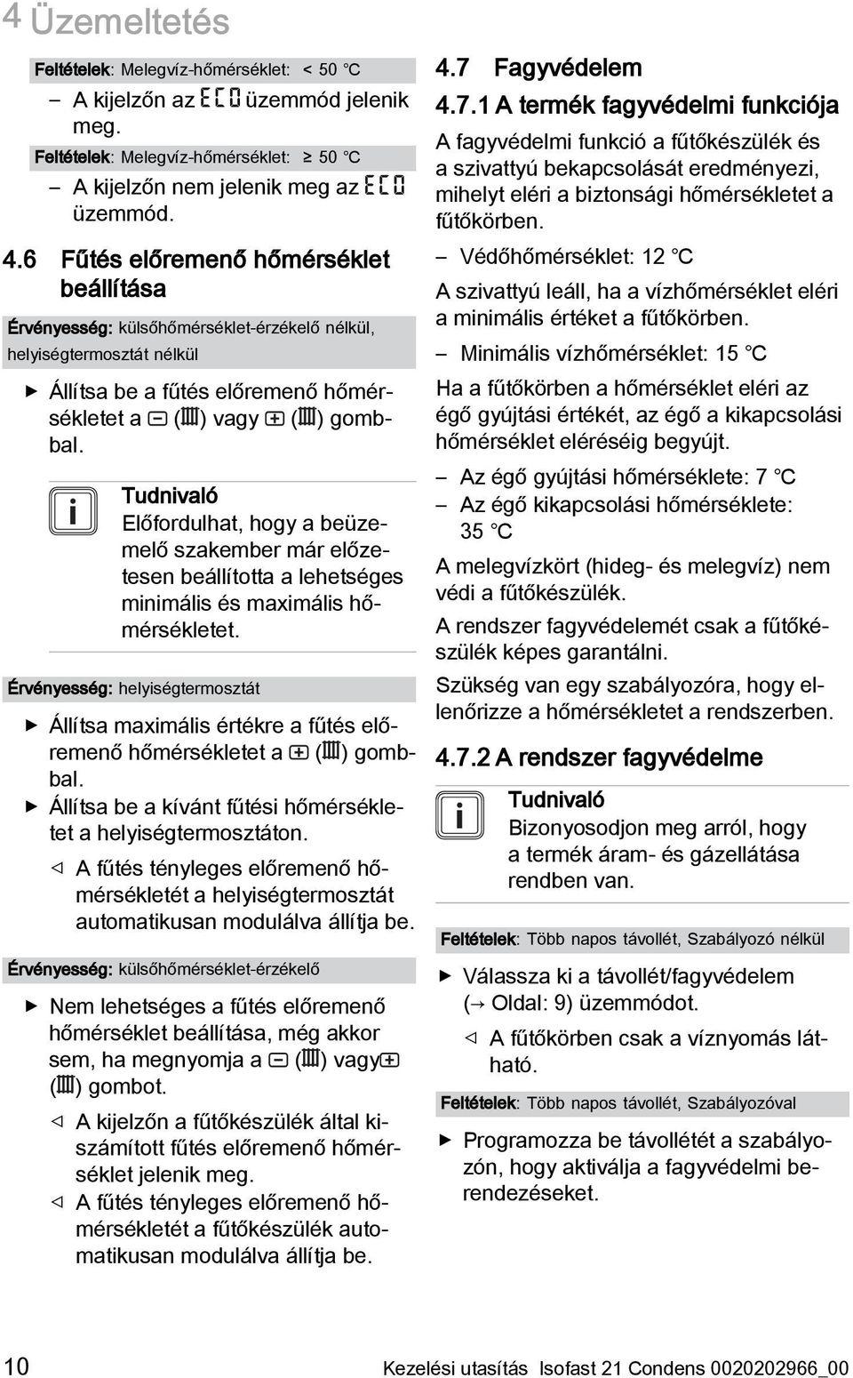 Tudnivaló Előfordulhat, hogy a beüzemelő szakember már előzetesen beállította a lehetséges minimális és maximális hőmérsékletet.