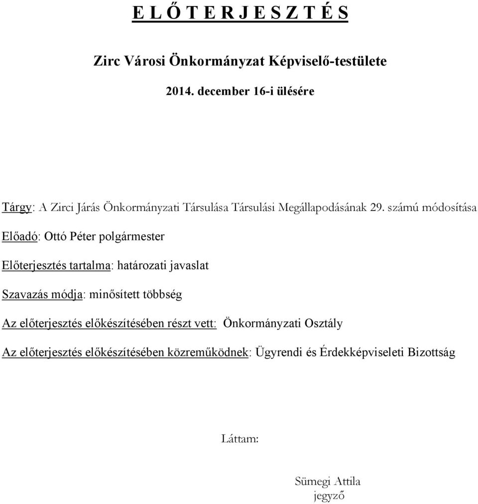számú módosítása Előadó: Ottó Péter polgármester Előterjesztés tartalma: határozati javaslat Szavazás módja: