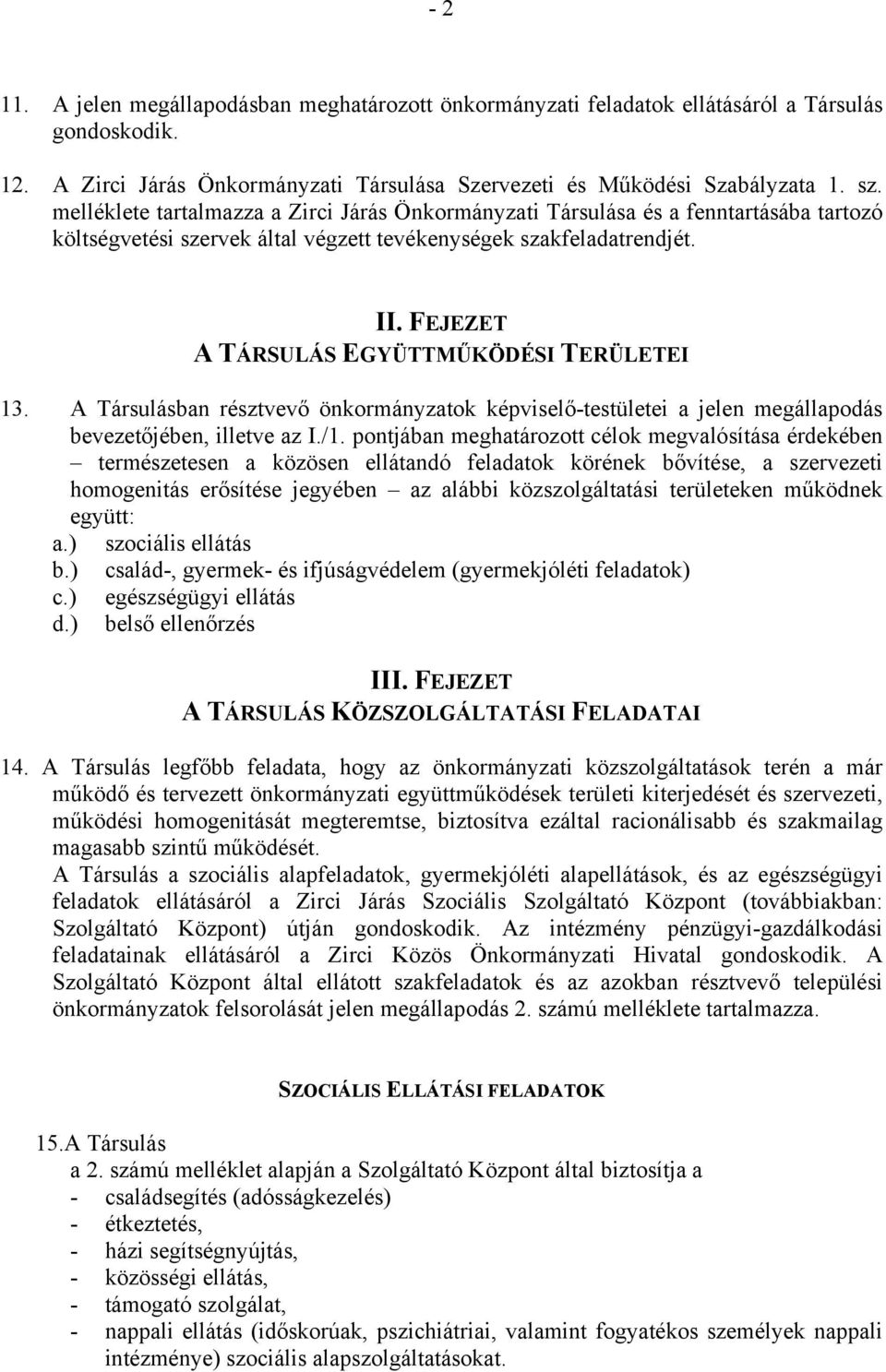 FEJEZET A TÁRSULÁS EGYÜTTMŰKÖDÉSI TERÜLETEI 13. A Társulásban résztvevő önkormányzatok képviselő-testületei a jelen megállapodás bevezetőjében, illetve az I./1.
