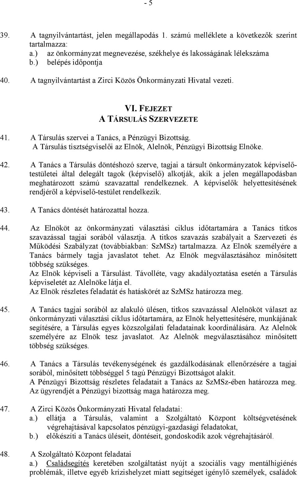A Társulás tisztségviselői az Elnök, Alelnök, Pénzügyi Bizottság Elnöke. 42.