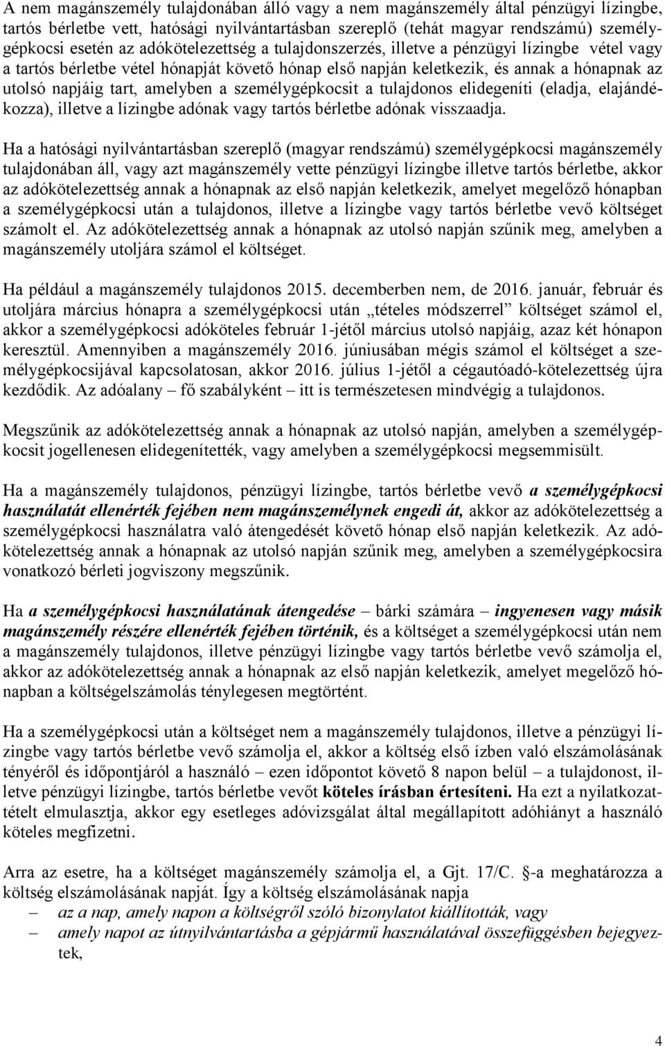 személygépkocsit a tulajdonos elidegeníti (eladja, elajándékozza), illetve a lízingbe adónak vagy tartós bérletbe adónak visszaadja.