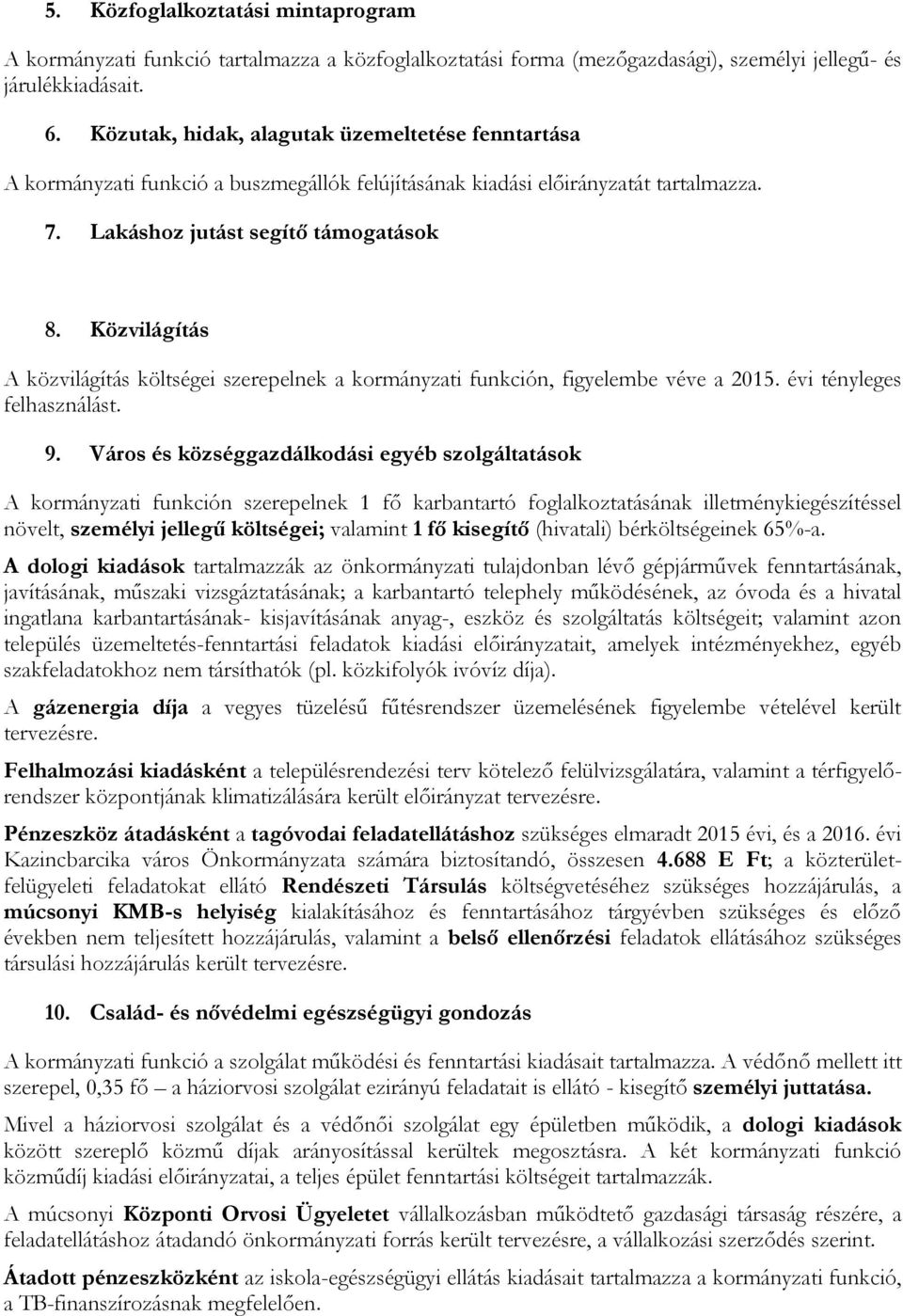 Közvilágítás A közvilágítás költségei szerepelnek a kormányzati funkción, figyelembe véve a 2015. évi tényleges felhasználást. 9.