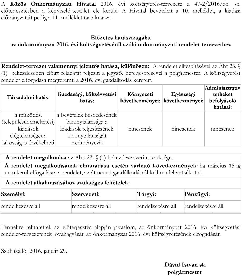 évi költségvetéséről szóló önkormányzati rendelet-tervezethez Rendelet-tervezet valamennyi jelentős hatása, különösen: A rendelet elkészítésével az Áht 23.