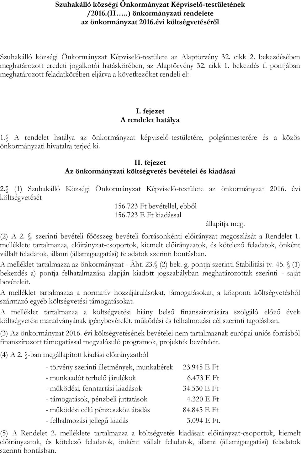 pontjában meghatározott feladatkörében eljárva a következőket rendeli el: I. fejezet A rendelet hatálya 1.