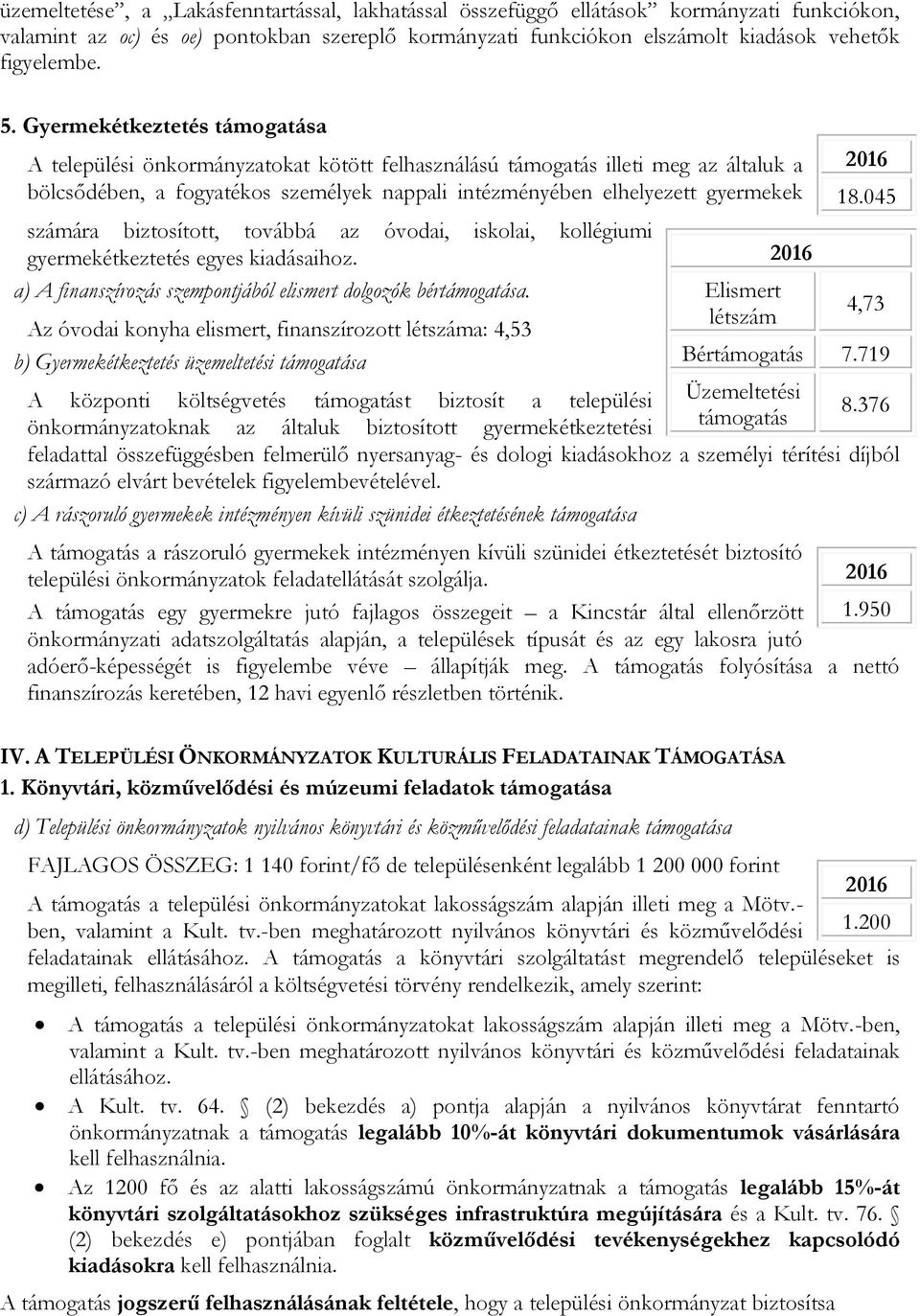 számára biztosított, továbbá az óvodai, iskolai, kollégiumi gyermekétkeztetés egyes kiadásaihoz. a) A finanszírozás szempontjából elismert dolgozók bértámogatása.