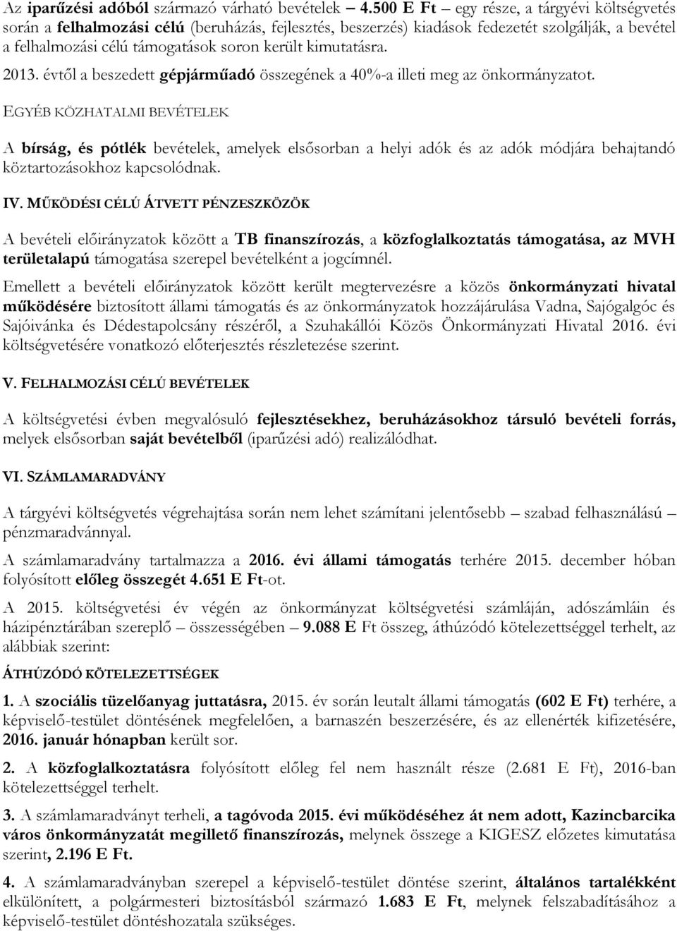 2013. évtől a beszedett gépjárműadó összegének a 40%-a illeti meg az önkormányzatot.