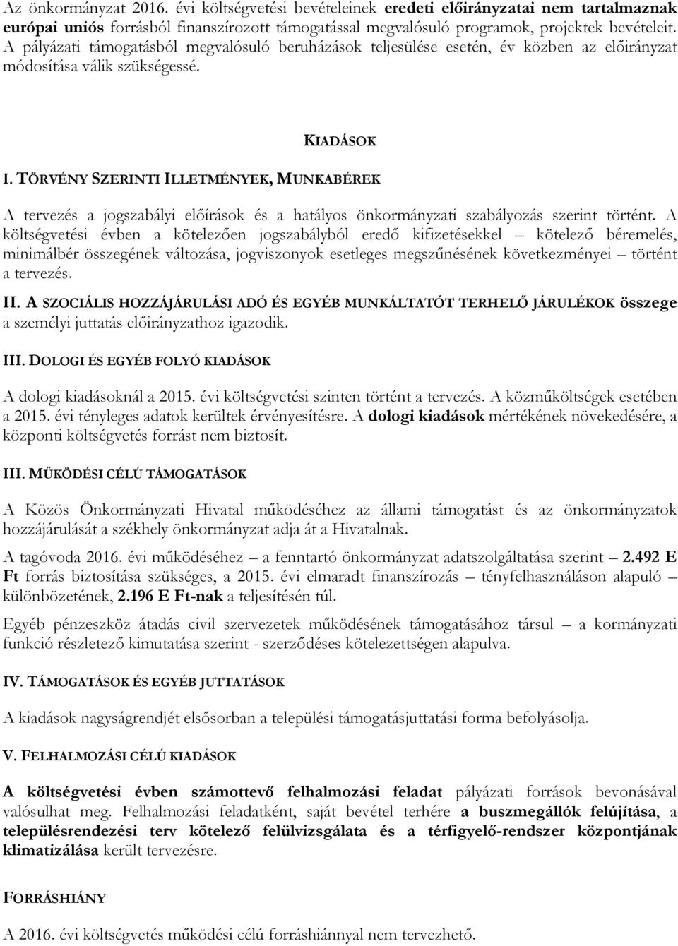 TÖRVÉNY SZERINTI ILLETMÉNYEK, MUNKABÉREK A tervezés a jogszabályi előírások és a hatályos önkormányzati szabályozás szerint történt.