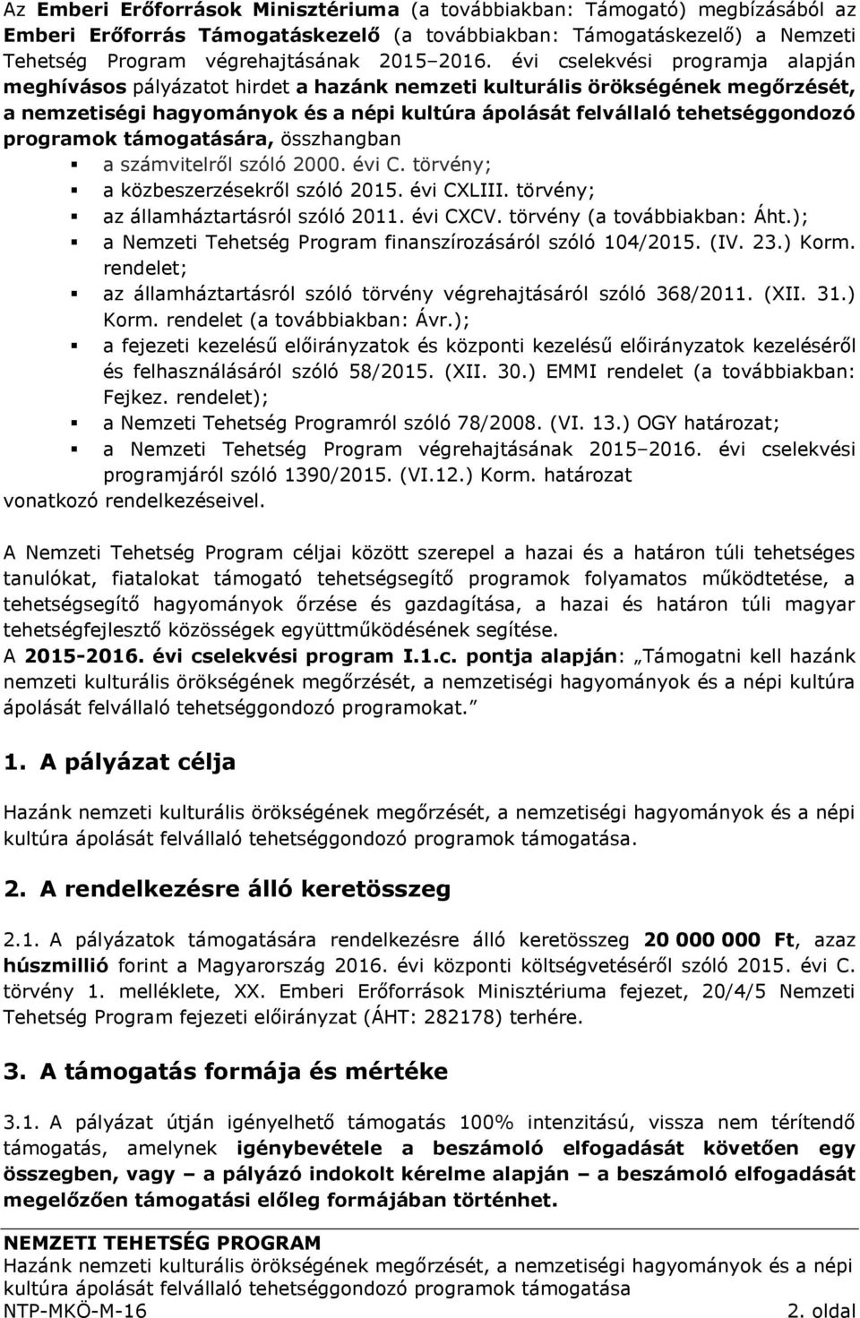 programok támogatására, összhangban a számvitelről szóló 2000. évi C. törvény; a közbeszerzésekről szóló 2015. évi CXLIII. törvény; az államháztartásról szóló 2011. évi CXCV.