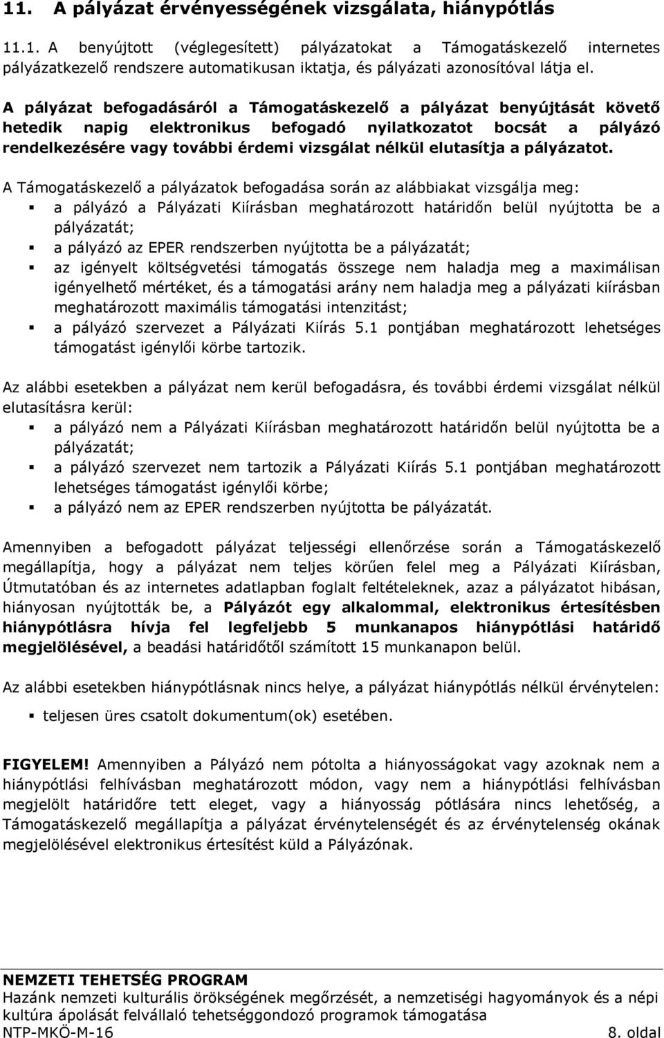 elutasítja a pályázatot.