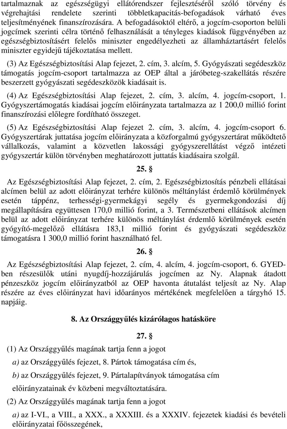 államháztartásért felelős miniszter egyidejű tájékoztatása mellett. (3) Az Egészségbiztosítási Alap fejezet, 2. cím, 3. alcím, 5.