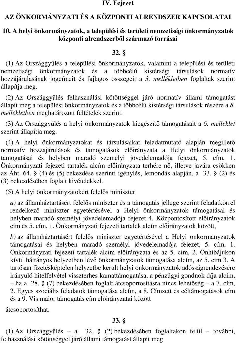 összegeit a 3. mellékletben foglaltak szerint állapítja meg.