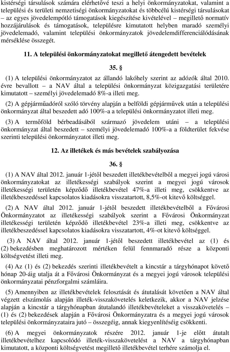 jövedelemdifferenciálódásának mérséklése összegét. 11. A települési önkormányzatokat megillető átengedett bevételek 35.