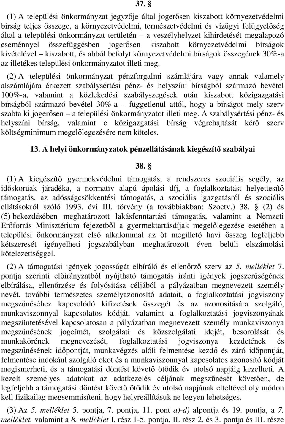bírságok összegének 30%-a az illetékes települési önkormányzatot illeti meg.