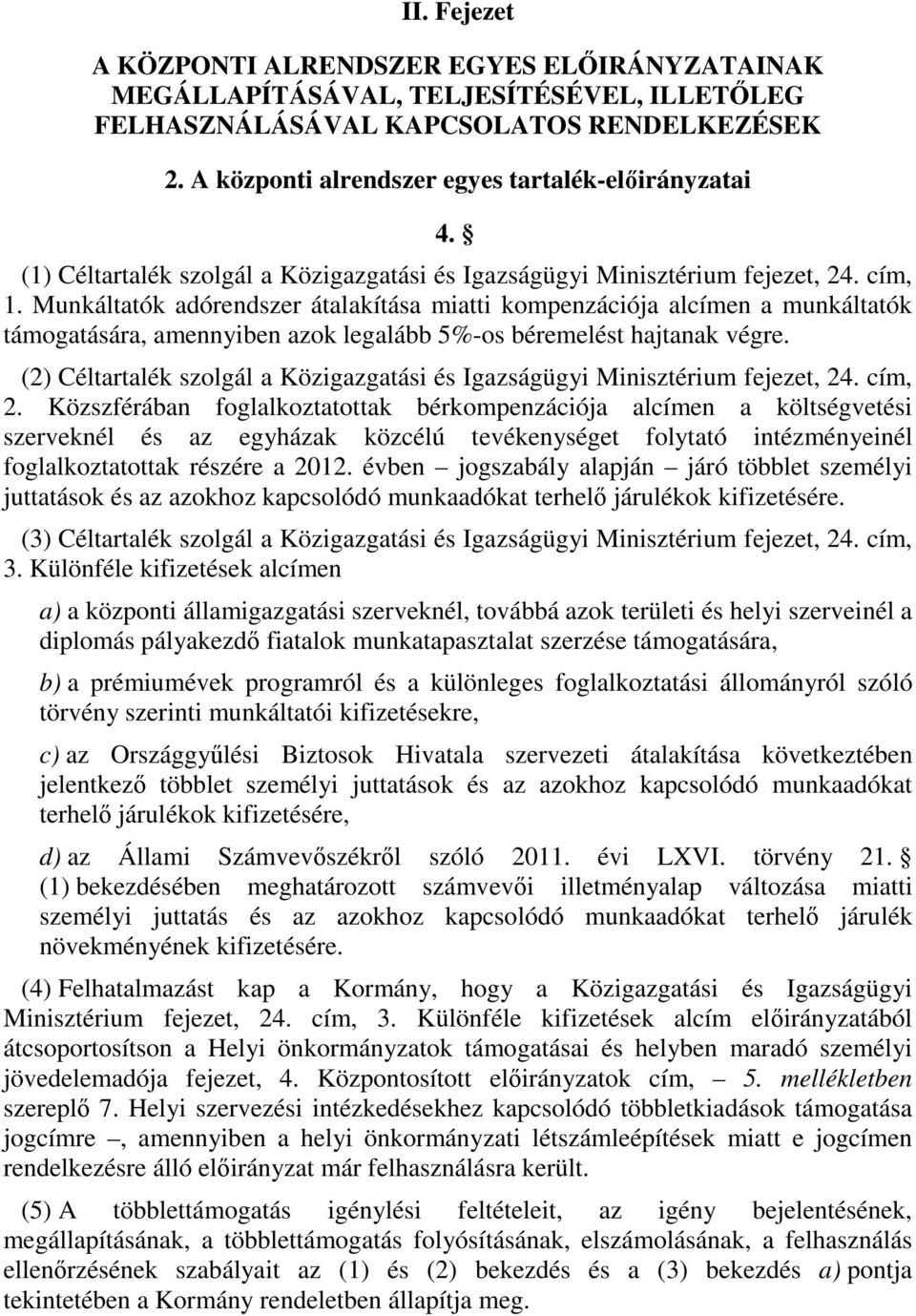 Munkáltatók adórendszer átalakítása miatti kompenzációja alcímen a munkáltatók támogatására, amennyiben azok legalább 5%-os béremelést hajtanak végre.