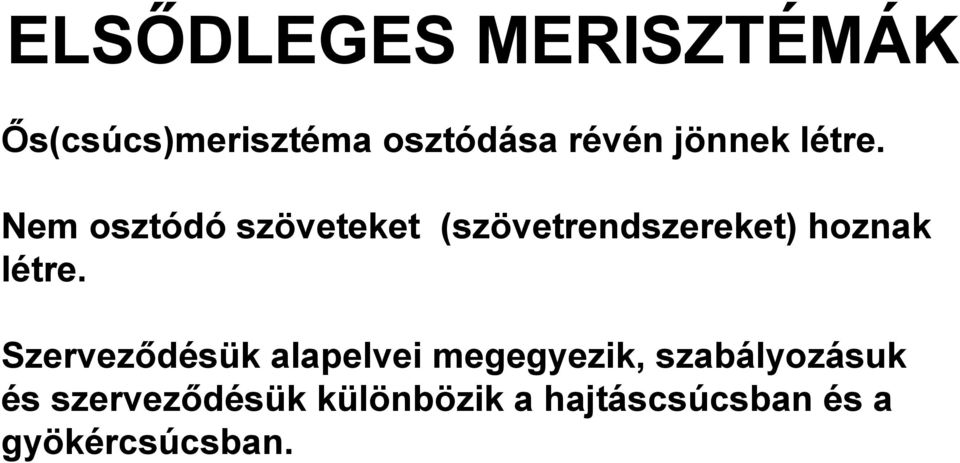 Nem osztódó szöveteket (szövetrendszereket) hoznak létre.