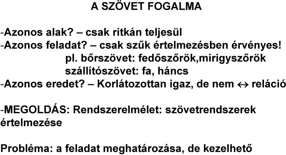 bőrszövet: fedőszőrök,mirigyszőrök szállítószövet: fa, háncs -Azonos eredet?