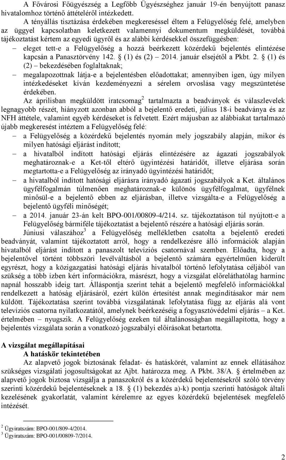 és az alábbi kérdésekkel összefüggésben: eleget tett-e a Felügyelőség a hozzá beérkezett közérdekű bejelentés elintézése kapcsán a Panasztörvény 142. (1) és (2) 20