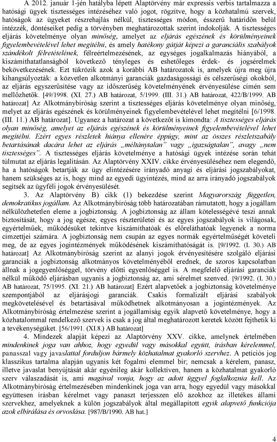 nélkül, tisztességes módon, ésszerű határidőn belül intézzék, döntéseiket pedig a törvényben meghatározottak szerint indokolják.