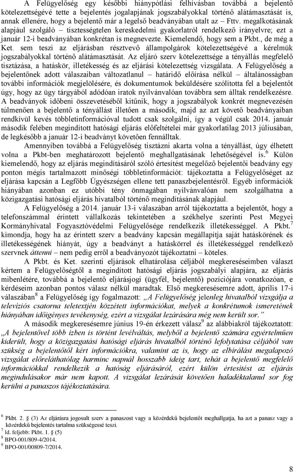 Kiemelendő, hogy sem a Pkbt., de még a Ket. sem teszi az eljárásban résztvevő állampolgárok kötelezettségévé a kérelmük jogszabályokkal történő alátámasztását.