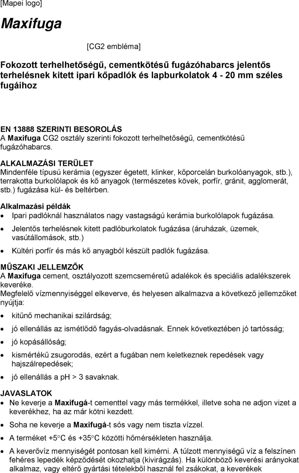 ), terrakotta burkolólapok és kő anyagok (természetes kövek, porfír, gránit, agglomerát, stb.) fugázása kül- és beltérben.