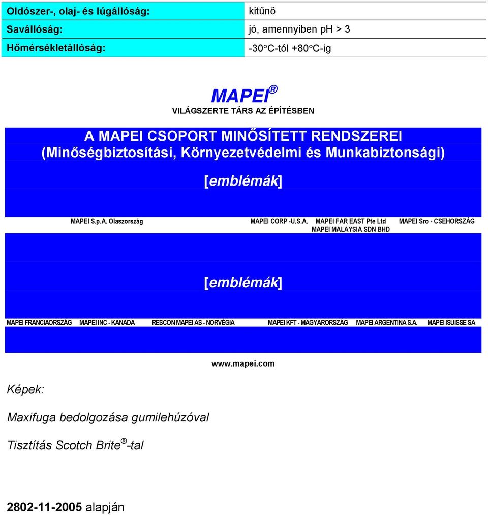 MAPEI FAR EAST Pte Ltd MAPEI Sro - CSEHORSZÁG MAPEI MALAYSIA SDN BHD [emblémák] MAPEI FRANCIAORSZÁG MAPEI INC - KANADA RESCON MAPEI AS - NORVÉGIA MAPEI