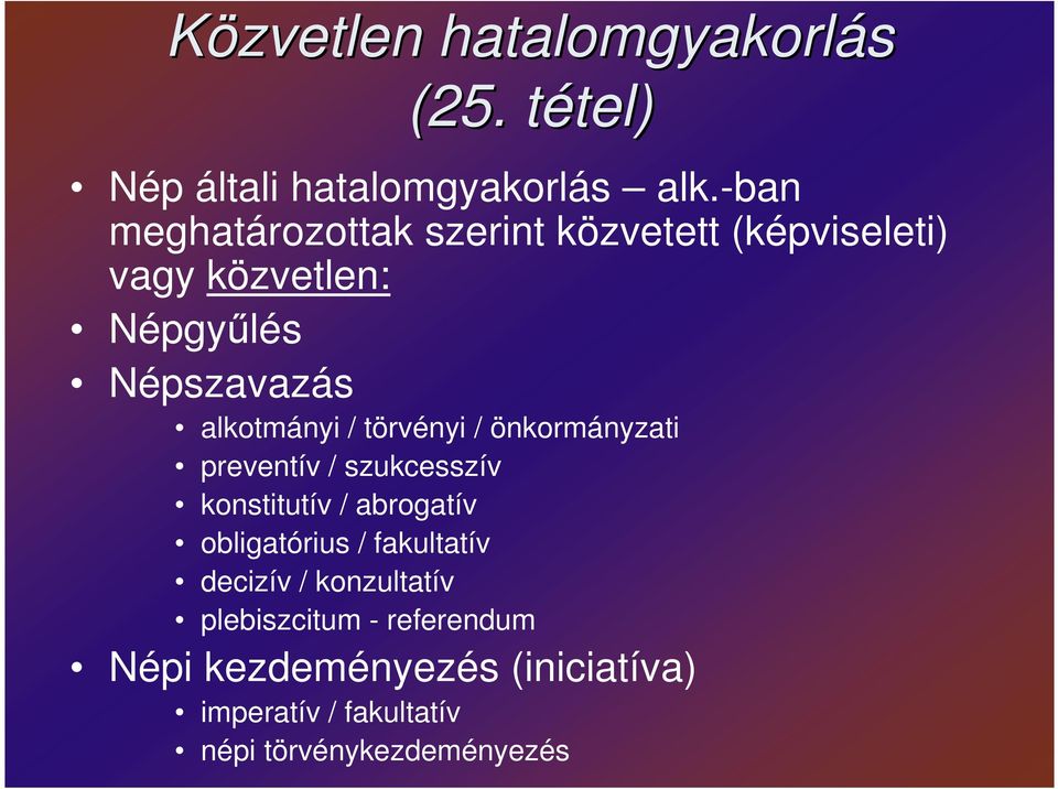 / törvényi / önkormányzati preventív / szukcesszív konstitutív / abrogatív obligatórius / fakultatív