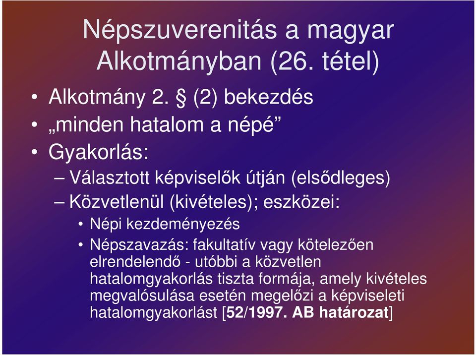(kivételes); eszközei: Népi kezdeményezés Népszavazás: fakultatív vagy kötelezıen elrendelendı -