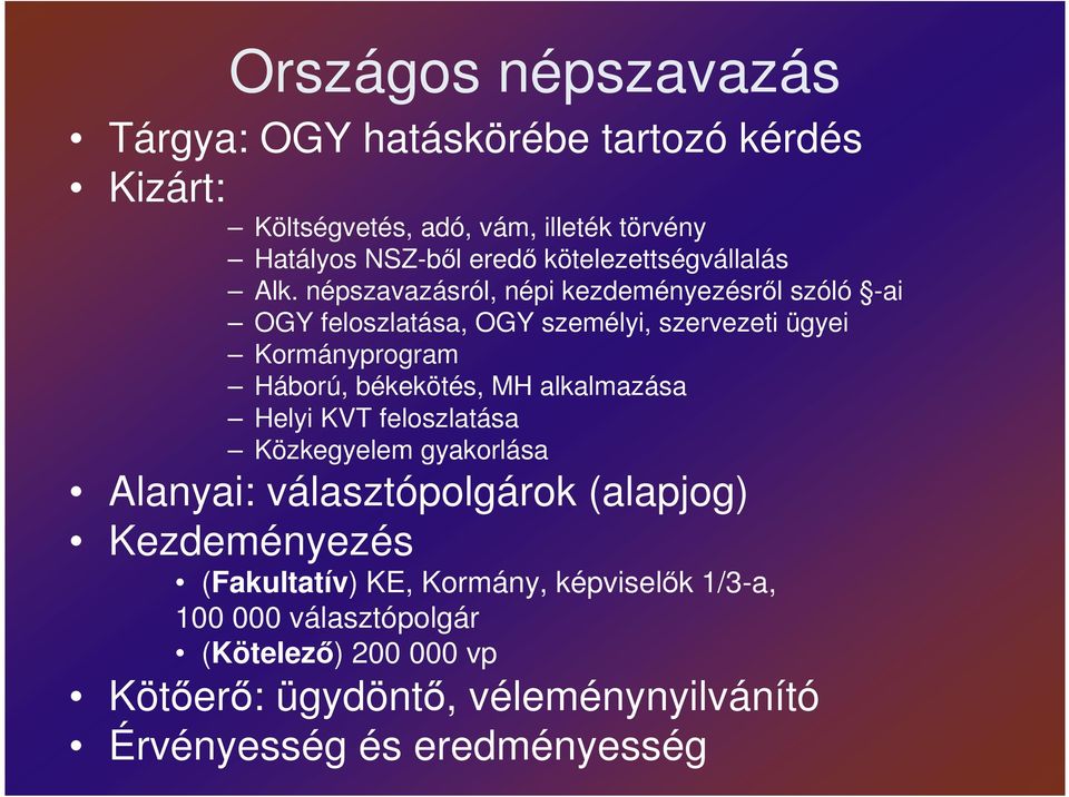 népszavazásról, népi kezdeményezésrıl szóló -ai OGY feloszlatása, OGY személyi, szervezeti ügyei Kormányprogram Háború, békekötés, MH