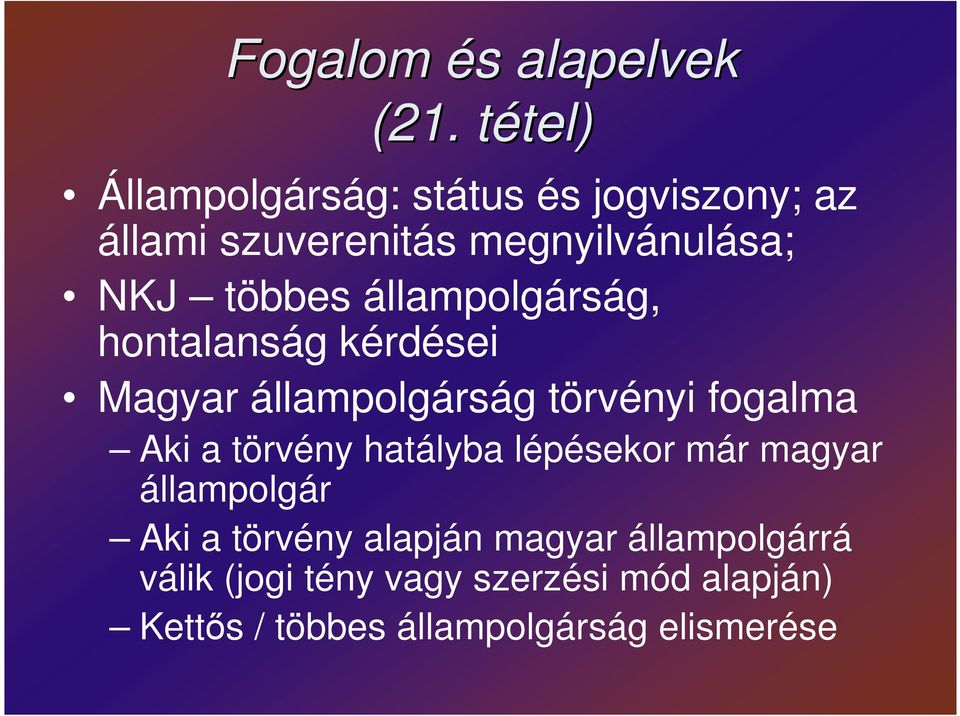 többes állampolgárság, hontalanság kérdései Magyar állampolgárság törvényi fogalma Aki a törvény