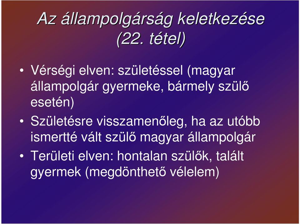 gyermeke, bármely szülı esetén) Születésre visszamenıleg, ha az
