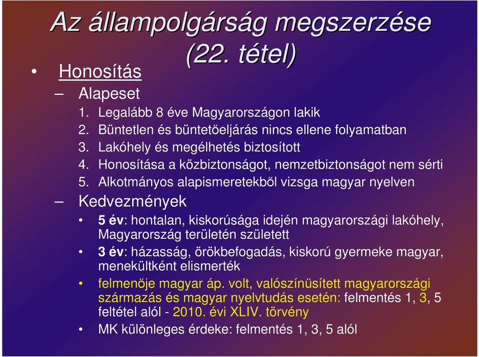 Alkotmányos alapismeretekbıl vizsga magyar nyelven Kedvezmények 5 év: hontalan, kiskorúsága idején magyarországi lakóhely, Magyarország területén született 3 év: házasság,