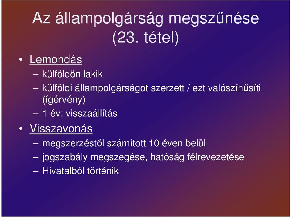 (ígérvény) 1 év: visszaállítás Visszavonás megszerzéstıl számított