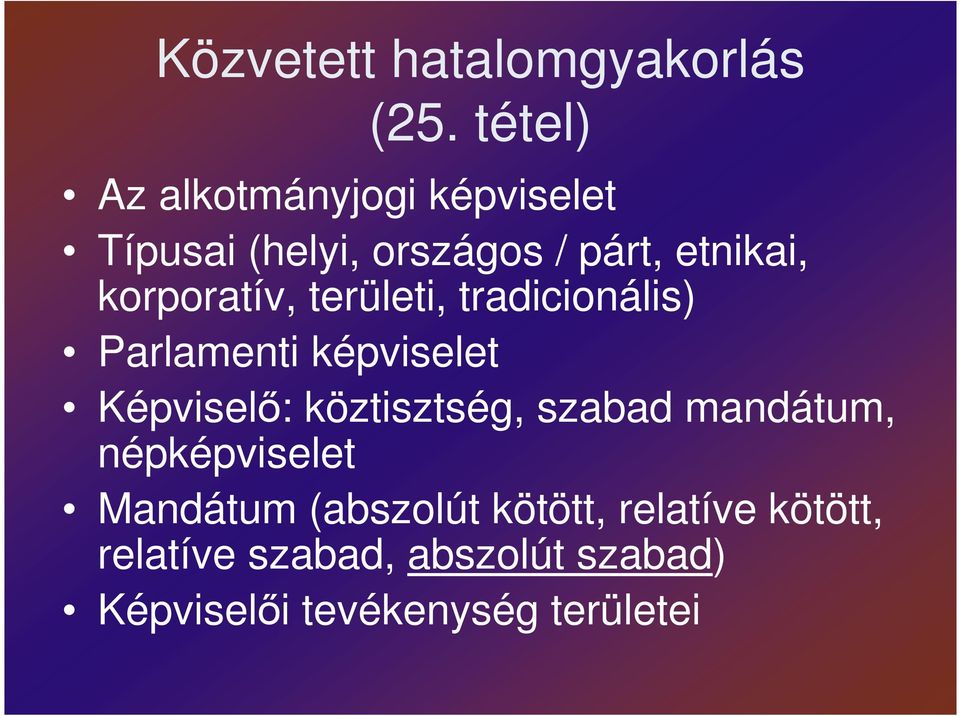korporatív, területi, tradicionális) Parlamenti képviselet Képviselı: köztisztség,