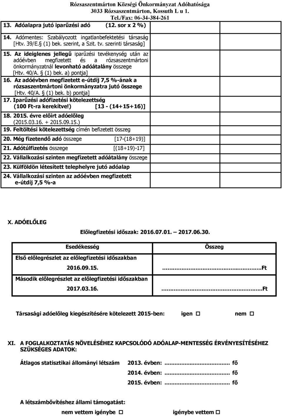 Az adóévben megfizetett e-útdíj 7,5 %-ának a rózsaszentmártoni önkormányzatra jutó összege [Htv. 40/A. (1) bek. b) pontja] 17. Iparűzési adófizetési kötelezettség (100 Ft-ra kerekítve!