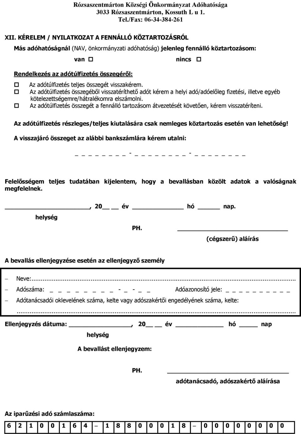 Az adótúlfizetés összegét a fennálló tartozásom átvezetését követően, kérem visszatéríteni. Az adótúlfizetés részleges/teljes kiutalására csak nemleges köztartozás esetén van lehetőség!