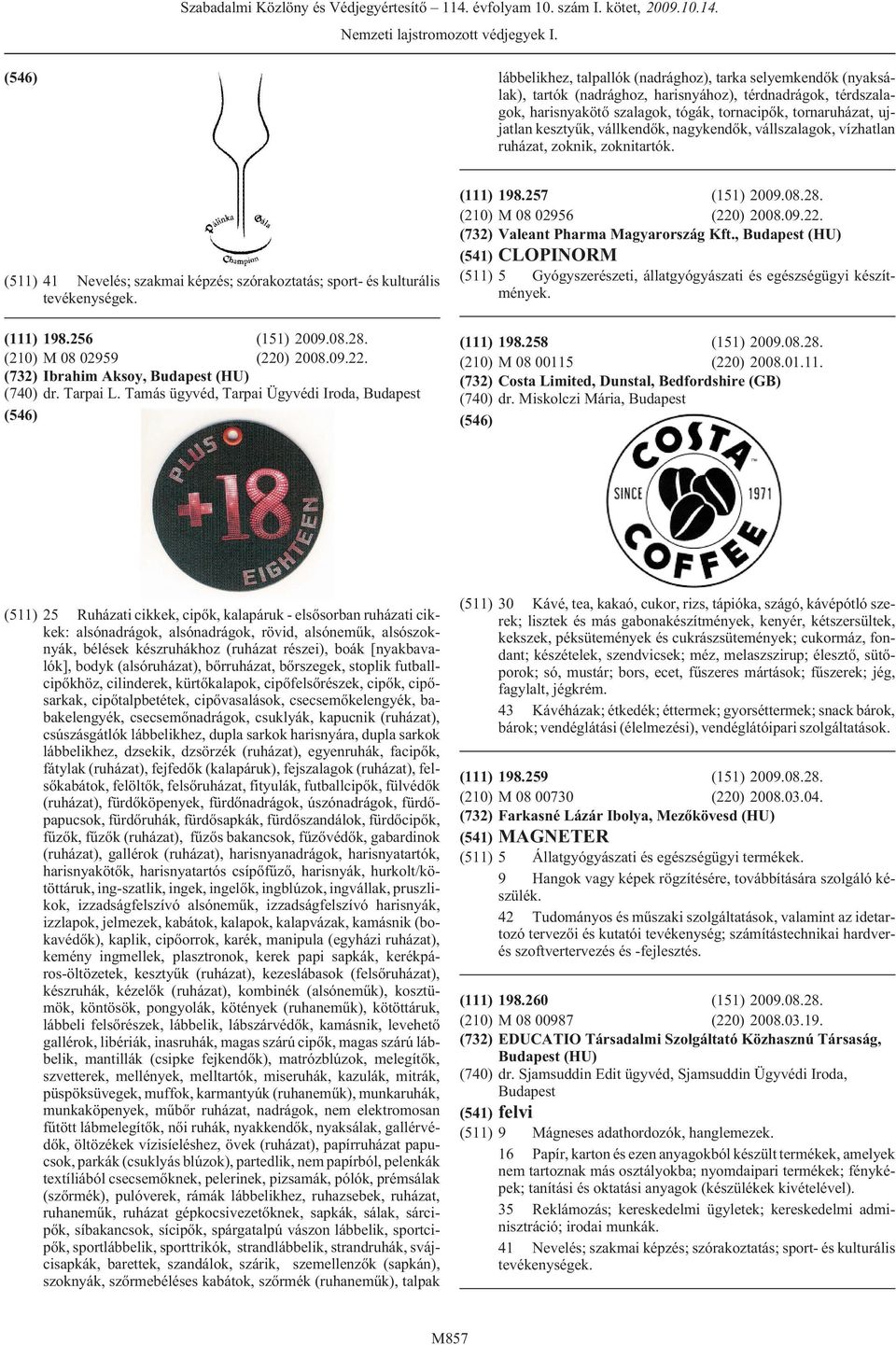 Tarpai L. Tamás ügyvéd, Tarpai Ügyvédi Iroda, (111) 198.257 (151) 2009.08.28. (210) M 08 02956 (220) 2008.09.22. (732) Valeant Pharma Magyarország Kft.