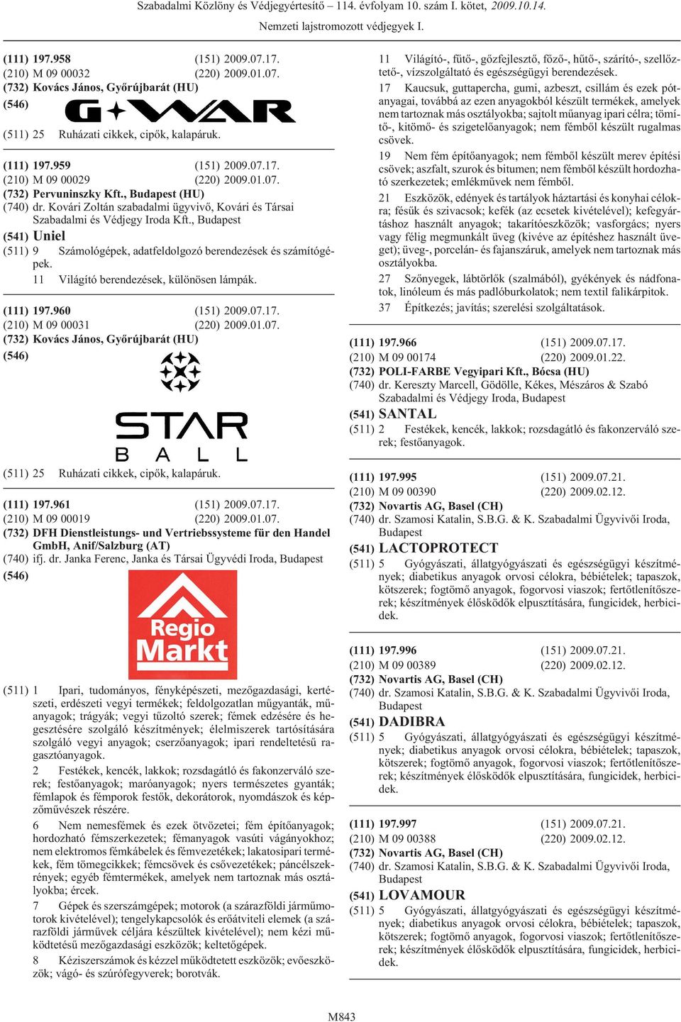 , (541) Uniel (511) 9 Számológépek, adatfeldolgozó berendezések és számítógépek. 11 Világító berendezések, különösen lámpák. (111) 197.960 (151) 2009.07.